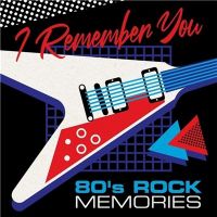 VA - I+Remember+You+-+80%27s+Rock+Memories (2021)