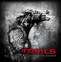 Trials - Witness+To+The+Downfall (2011)