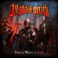 All+Shall+Perish - This+Is+Where+It+Ends (2011)