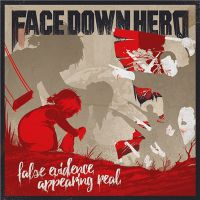 Face+Down+Hero - False+Evidence+Appearing+Real (2017)