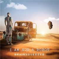 Brainsqueezed - I+Am+Not+A+Robot (2021)