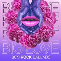 VA - Big+Love+-+80%27s+Rock+Ballads (2021)