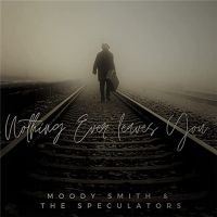Moody+Smith+%26+The+Speculators - Nothing+Ever+Leaves+You (2022)