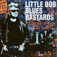 Little+Bob+Blues+Bastards - Break+Down+The+Walls (2012)