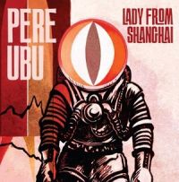 Pere+Ubu - Lady+from+Shanghai+ (2013)