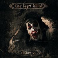 The+Tiger+Lillies - Either+Or+ (2013)