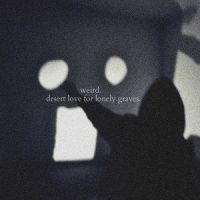Weird.+ - Desert+Love+For+Lonely+Graves (2013)