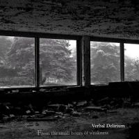 Verbal+Delirium - From+The+Small+Hours+Of+Weakness (2013)